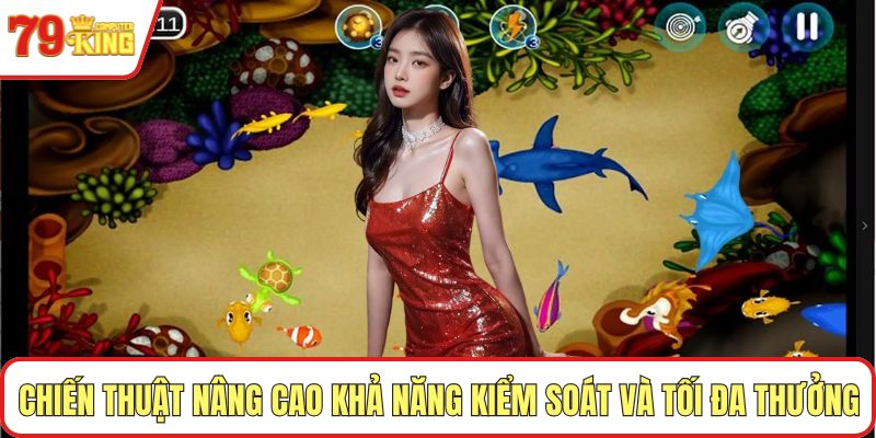 Chiến thuật nâng cao khả năng kiểm soát và tối đa thưởng
