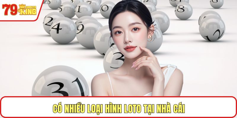 Có nhiều loại hình loto tại nhà cái