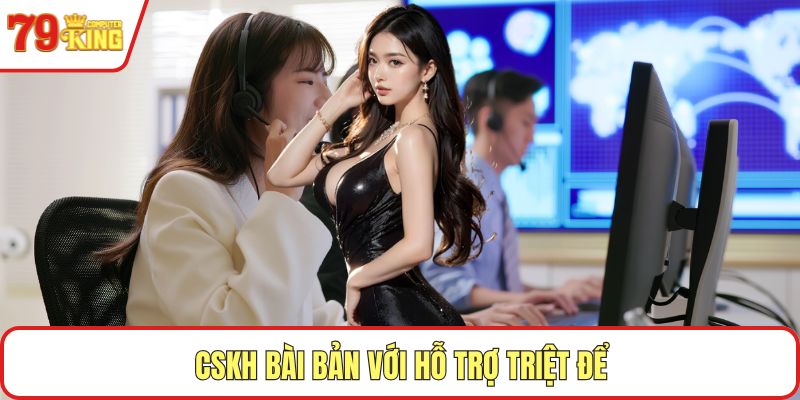 CSKH bài bản với hỗ trợ triệt để
