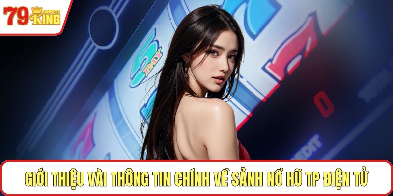 Giới thiệu vài thông tin chính về sảnh nổ hũ TP điện tử