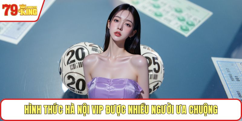 Hình thức Hà Nội VIP được nhiều người ưa chuộng