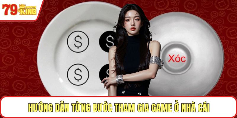 Hướng dẫn từng bước tham gia game ở nhà cái