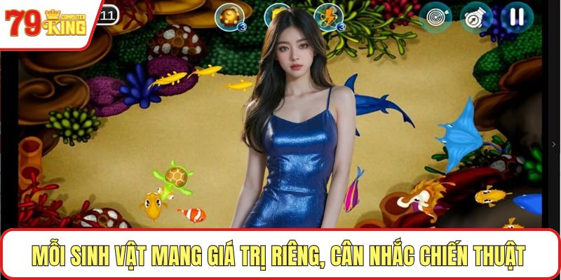 Mỗi sinh vật mang giá trị riêng, cân nhắc chiến thuật hợp lý