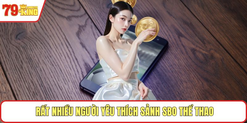 Rất nhiều người yêu thích sảnh SBO thể thao