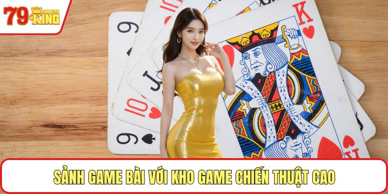 Sảnh game bài với kho game chiến thuật cao