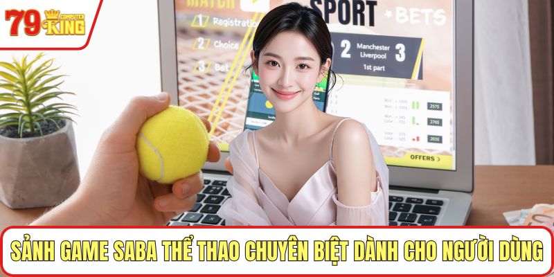 Sảnh game SABA thể thao chuyên biệt dành cho người dùng 