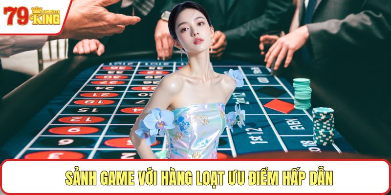 Sảnh game với hàng loạt ưu điểm hấp dẫn