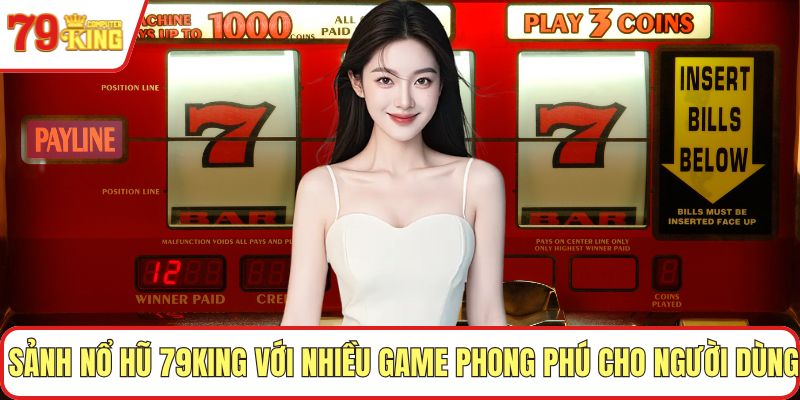Sảnh nổ hũ 79KING với nhiều game phong phú cho người dùng