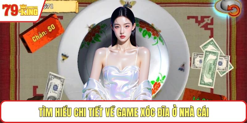 Tìm hiểu chi tiết về game xóc đĩa ở nhà cái