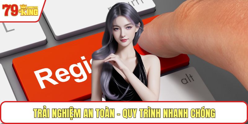 Trải nghiệm an toàn – Quy trình nhanh chóngv