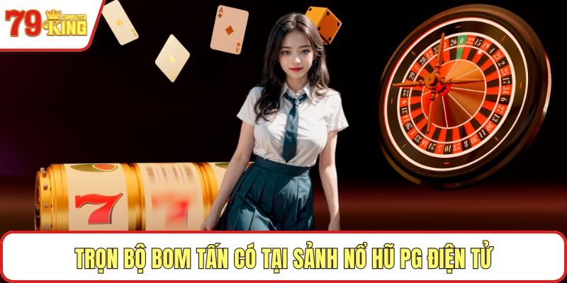 Trọn bộ bom tấn có tại sảnh Nổ hũ PG điện tử